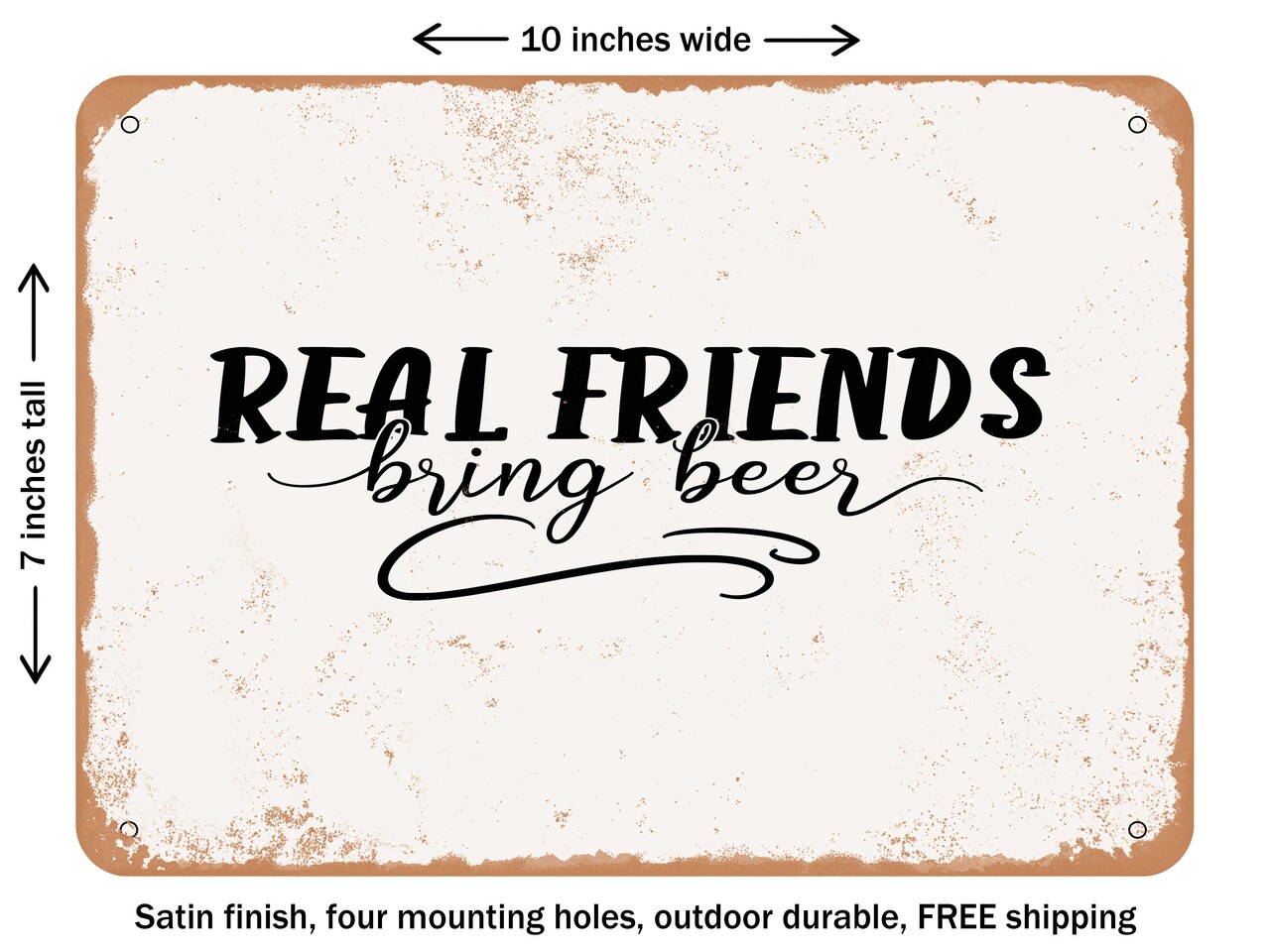 DECORATIVE METAL SIGN - Real Friends Bring Beer - Vintage Rusty Look